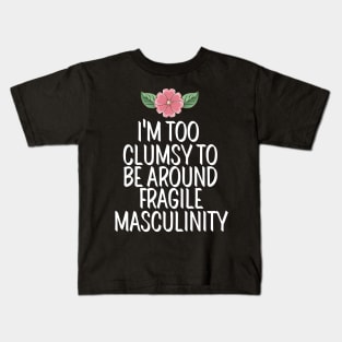 I'm Too Clumsy To Be Around Fragile Masculinity Kids T-Shirt